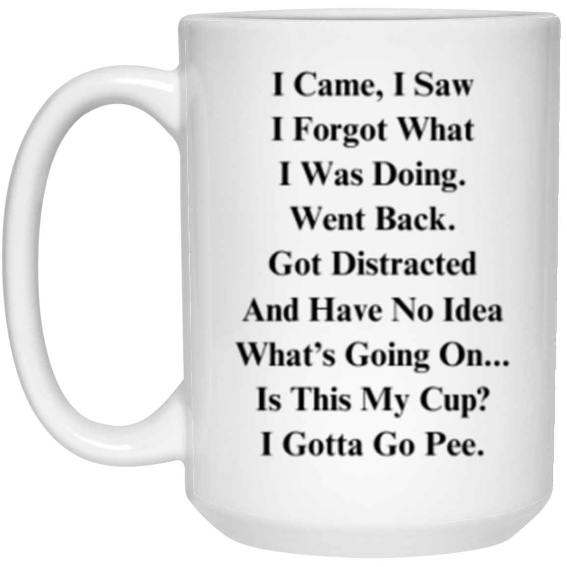 I Came, I Saw, I Have To Pee | Mug for Senior Citizens | Gag Gift