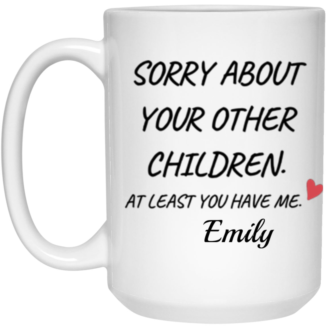 Personalized Mug - Sorry About Your Other Children